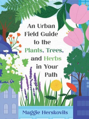 cover image of An Urban Field Guide to the Plants, Trees, and Herbs in Your Path